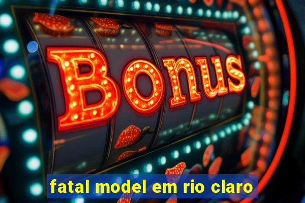 fatal model em rio claro